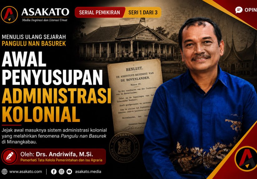 Menulis Ulang Sejarah Pangulu Nan Basurek Seri 1: Awal Penyusupan Administrasi Kolonial di Nagari, artikel opini Drs. Andriwifa, M.Si. di Asakato.