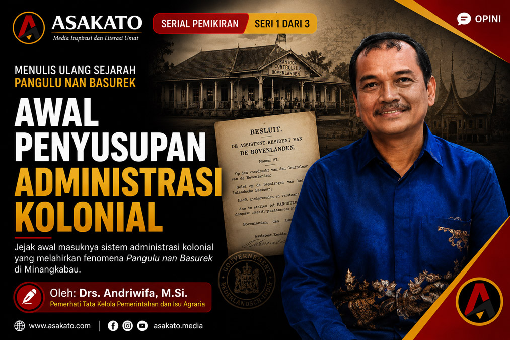 Menulis Ulang Sejarah Pangulu Nan Basurek Seri 1: Awal Penyusupan Administrasi Kolonial di Nagari, artikel opini Drs. Andriwifa, M.Si. di Asakato.
