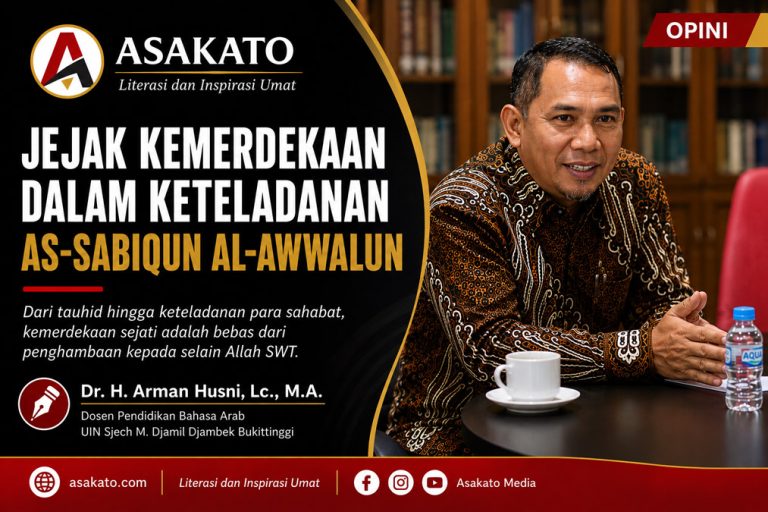 Dr. H. Arman Husni menulis tentang makna kemerdekaan dalam Islam dan keteladanan As-Sabiqun Al-Awwalun
